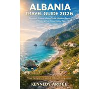 ALBANIA TRAVEL GUIDE 2026: Albanian Riviera Hiking Trails, Hidden Gems, Coastal Walks & First-Time Visitor Tips (Looming Horizons 2025)
