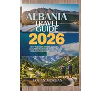 Albania Travel Guide 2026: Best Albanian Riviera Beaches, Accursed Mountains Hiking, Tirana Highlights, and Budget Travel Tips (EXPLORE MORE, SPEND ... Who Want Big Adventures on a Small Budget)