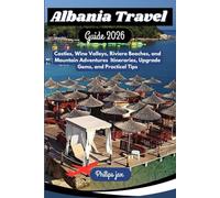 Albania travel guide 2026: Castles, Wine Valleys, Riviera Beaches, and Mountain Adventures Itineraries, Upgrade Gems, and Practical Tips