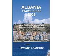 ALBANIA TRAVEL GUIDE 2026: Clear Choices for Moving Well, Spending Smart, and Settling In