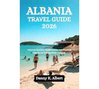 ALBANIA TRAVEL GUIDE 2026: Discover Beaches, Hidden Cities, and Practical Tips for an Unforgettable Vacation