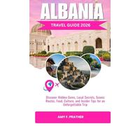 ALBANIA TRAVEL GUIDE 2026: Discover Hidden Gems, Local Secrets, Scenic Routes, Food, Culture, and Insider Tips for an Unforgettable Trip