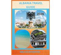ALBANIA TRAVEL GUIDE 2026: Experience Albania’s Historic Capital Like a Local - Iconic Sights, Secret Gems, Culinary Delights & Traditions, and Insider Tips for the Perfect Journey