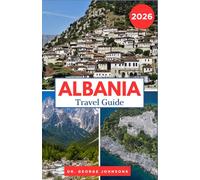 ALBANIA TRAVEL GUIDE 2026: From Mountain Peaks to the Riviera Scenic Routes, Local Culture, and Smart Planning for Every Visitor