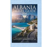 Albania Travel Guide 2026: From Turquoise Beaches to Rugged Alps: A Practical Guide to Exploring Albania Like a Pro