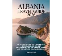 ALBANIA TRAVEL GUIDE 2026: The Albania No One Tells You About - 5 Itineraries, 100+ Honest Recommendations, the Albanian Riviera, and the Last Wild Coastline in Europe