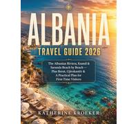 ALBANIA TRAVEL GUIDE 2026: The Albanian Riviera, Ksamil & Saranda Beach by Beach - Plus Berat, Gjirokastër & A Practical Plan for First-Time Visitors