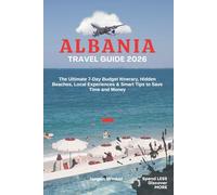 Albania Travel Guide 2026: The Ultimate First-Timer’s Handbook: A 7-Day Budget Itinerary, Hidden Beaches, Local Experiences & Smart Tips to Save Time and Money