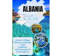 Albania Travel Guide 2026: Uncover Villages, Natural Landmarks, Food Traditions, and Itineraries for Every Explorer