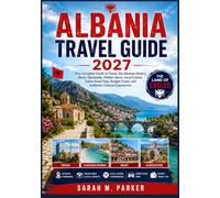Albania Travel Guide 2027: Your Complete Guide to Tirana, the Albanian Riviera, Berat, Gjirokastër, Hidden Gems, Local Cuisine, Scenic Road Trips, Budget Travel, and Authentic Cultural Experiences