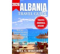 ALBANIA TRAVEL GUIDE: Complete Travel Guide to Albania: Beaches, Hidden Gems, Itineraries, Local Food & Insider Tips (Full-Color Edition)