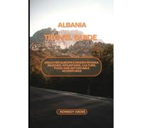 ALBANIA TRAVEL GUIDE: Discover Europe's Hidden Riviera: Beaches, Mountains, Culture, Food And Affordable Adventures (Looming Horizons 2025)