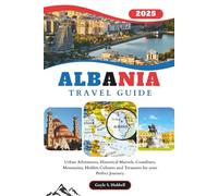 Albania Travel Guide: Urban Adventures, Historical Marvels, Coastlines, Mountains, Hidden Cultures and Treasures for your Perfect Journey (HAPPY ENDINGS (UPDATED EDITIONS))
