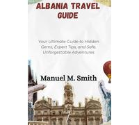 Albania Travel Guide: Your Ultimate Guide to Hidden Gems, Expert Tips, and Safe, Unforgettable Adventures
