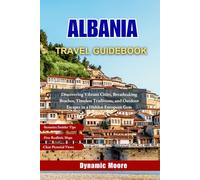 Albania Travel Guidebook: Discovering Vibrant Cities, Breathtaking Beaches, Timeless Traditions, and Outdoor Escapes in a Hidden European Gem