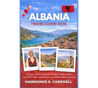 ALBANIA TRAVELGUIDE2026: Discover Hidden Beaches,Ancient Castles,Scenic Mountain Trails,Local Flavors,and Authentic Balkan Experiences