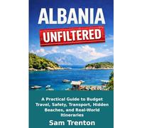 ALBANIA UNFILTERED: A Practical Guide to Budget Travel, Safety, Transport, Hidden Beaches and Real-World Itineraries