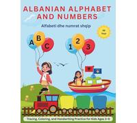 Albanian Alphabet and Numbers: Tracing, Coloring, and Handwriting Practice Book for Kids Ages 3-6; Alfabeti dhe numrat shqip