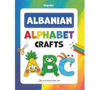 Albanian Alphabet Crafts for Kids: A Bilingual Activity Book for Learning Albanian Through Fun and Play: Teach Albanian Letters with Hands-On ... Books for Bilingual Children)