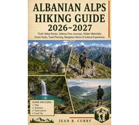 Albanian Alps Hiking Guide 2026-2027: Theth Valley Routes, Valbona Pass Journeys, Hidden Waterfalls, Scenic Peaks, Travel Planning, Navigation Advice & Cultural Experiences