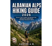 Albanian Alps Hiking Guide 2026: Discover Theth to Valbona, Epic Mountain Trails, National Parks, Trekking Routes, and Outdoor Adventures in Albania (Nature Routes Travel Series)