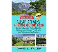 ALBANIAN ALPS HIKING GUIDE 2026: Explore Remote Peaks, Hidden Villages, and Scenic Trails with Confidence and Adventure