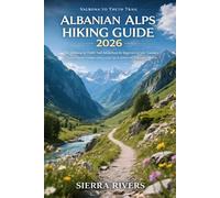 ALBANIAN ALPS HIKING GUIDE 2026: The Valbona to Theth Trail Adventure for Beginners & Solo Travelers - Scenic Routes, Hidden Gems, Local Tips & ... in Albania (WanderPeak Adventure Guides)