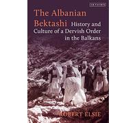 Albanian Bektashi, The: History and Culture of a Dervish Order in the Balkans