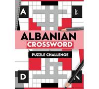 Albanian Crossword Puzzle Challenge: Brain Games, Large Print Puzzles, and Engaging Albanian Word Challenges for All Ages