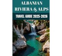 Albanian Riviera & Accursed Mountains Travel Guide 2025-2026: Insider Secrets to Exploring Albania’s Wild Coast, Hidden Villages & Mountain Trails Beyond Tirana