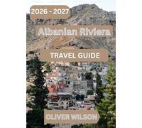 Albanian Riviera Travel Guide 2026 - 2027: A Complete Guide to Hidden Beaches, Coastal Towns, Local Food, Budget Travel & Smart Itineraries for First-Time Visitors