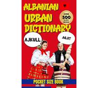 Albanian Urban Dictionary: A Fun, Comprehensive Guide to Albanian Urban Words and Phrases (Urban Slang Dictionary)