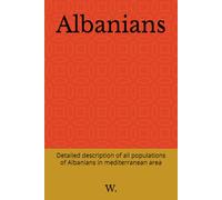 Albanians: Detailed description of all populations of Albanians in mediterranean area (MEDITERRANEAN IDENTITY)