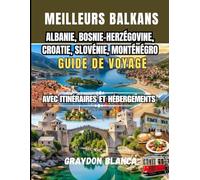 ALBANIE, BOSNIE-HERZÉGOVINE, CROATIE, SLOVÉNIE, MONTÉNÉGRO GUIDE DE VOYAGE 2026
