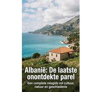 Albanië: De laatste onontdekte parel: Een complete reisgids vol cultuur, natuur en geschiedenis