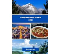 ALBANIE Guide de voyage 2025: Découvrez le joyau caché de l'Europe : culture, aventure et beauté côtière en Albanie