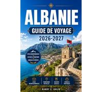 ALBANIE GUIDE DE VOYAGE 2026-2027: De Tirana à Theth, avec des itinéraires saison par saison, des routes de montagne et les côtes adriatique et ionienne.