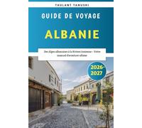 Albanie Guide de voyage 2026-2027: Des Alpes albanaises à la Riviera Ionienne - Votre manuel d’aventure ultime