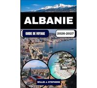 ALBANIE GUIDE DE VOYAGE 2026-2027: Road trips côtiers, villages de montagne, gastronomie locale, conseils budget et itinéraires pratiques pour découvrir l’Albanie.