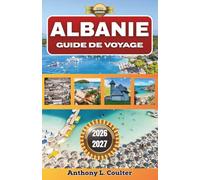 ALBANIE GUIDE DE VOYAGE 2026-2027: Une escapade méditerranéenne à petit budget avec des itinéraires sur la Riviera, des villages de montagne, une ... côtiers adaptés aux zones touristiques