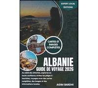 Albanie Guide de voyage 2026: Au-delà des attentes, explorez en toute confiance, évitez les pièges à touristes, voyagez avec des cartes complètes, des ... locales (Éditions locales d'experts)