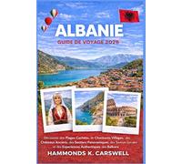 ALBANIE GUIDE DE VOYAGE 2026: Découvrez des plages cachées,des châteaux anciens,des sentiers de montagne pittoresques,dessaveurs locales et des expériences balkaniques authentiques