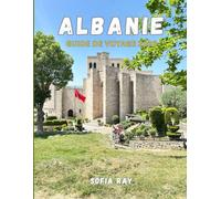 ALBANIE GUIDE DE VOYAGE 2026: Découvrez l'Albanie en 2026 : des Alpes escarpées aux rivages de la Riviera, culture, gastronomie et trésors cachés vous attendent