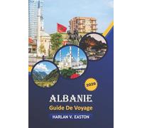 Albanie Guide De Voyage 2026: Explorez des joyaux cachés, une culture riche, des aventures en plein air, une cuisine locale et des marchés animés en Albanie