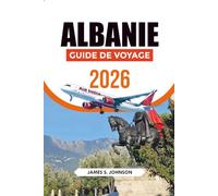 ALBANIE GUIDE DE VOYAGE 2026: Explorez Tirana, Berat et la Riviera Albanaise avec cartes, conseils de voyage, prix et perles cachées incontournables