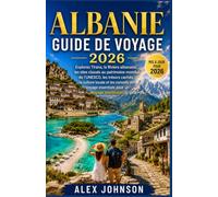 ALBANIE GUIDE DE VOYAGE 2026: Explorez Tirana, la Riviera albanaise, les sites classés au patrimoine mondial de l'UNESCO, les trésors cachés, la ... voyage essentiels pour un voyage inoubliable.