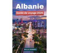 Albanie - Guide de voyage 2026: Plages, montagnes et villes historiques : conseils pratiques pour gérer votre budget et organiser votre voyage en toute sérénité