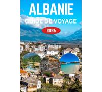 ALBANIE GUIDE DE VOYAGE 2026: Rêves de Riviera, Cités Anciennes et le Cœur Indompté des Balkans