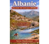 Albanie Guide de Voyage 2026: Votre guide pratique pour voyager, découvrir la culture, la nature et vivre des aventures inoubliables