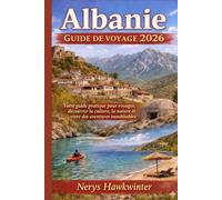 Albanie Guide de Voyage 2026: Votre guide pratique pour voyager, découvrir la culture, la nature et vivre des aventures inoubliables